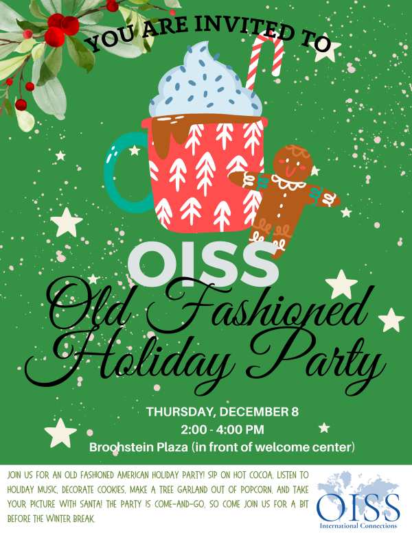 You are invited to OISS Old Fashioned Holiday Party, Thursday, December 8, 2-4pm, Brochstein Plaza (in front of welcome center).