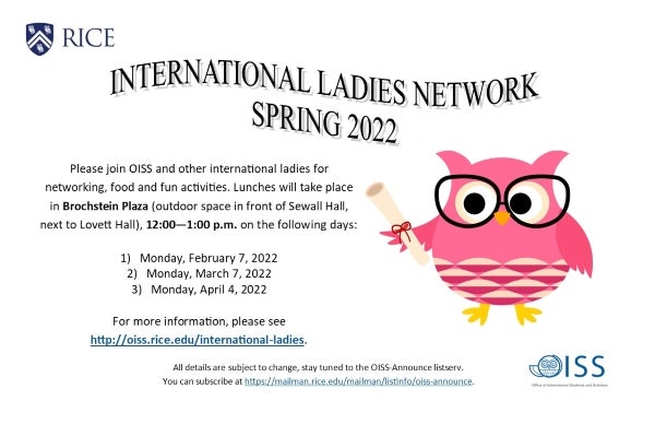 International Ladies Network Spring 2022. Please join OISS and other international ladies for networking, food and fun activities. Lunches will take place in Brochstein Plaza, 12:00 - 1:00 p.m. on the following days: Monday, February 7, 2022. Monday, March 7, 2022. Monday, April 4, 2022.
